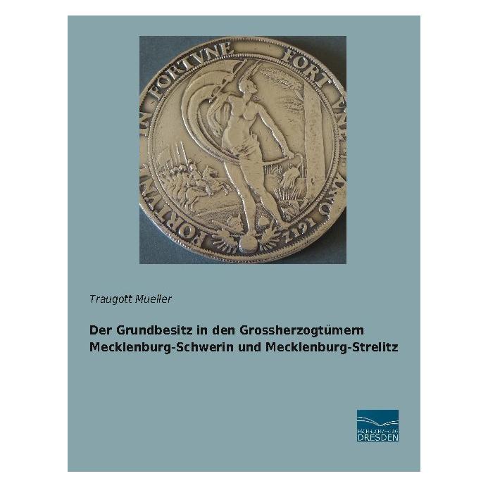 Fachbuchverlag Der Grundbesitz in den Grossherzogtümern Mecklenburg-Schwerin und Mecklenburg-Strelitz (Deutsch, Softcover, Traugott Mueller) (56174935)