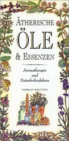 Shirley Whitton - Ätherische Öle und Essenzen. Aromatherapie und Naturheilverfahren - Preis vom 06.10.2026 07:26:00 h