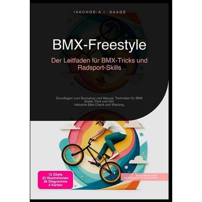 BMX-Freestyle: Der Leitfaden für BMX-Tricks und Radsport-Skills, Taschenbuch von Iakchos A.I. Saage, Epubli, 978-3-565-27303-4