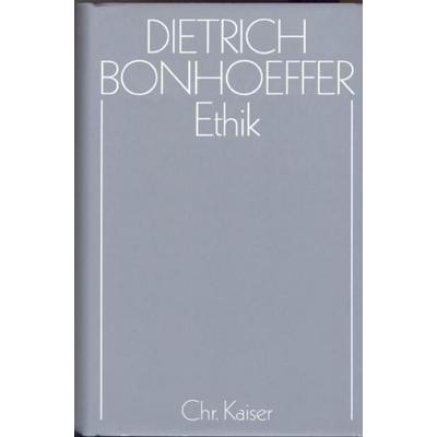 Dietrich Bonhoeffer Werke (DBW) / Ethik, Gebundene Ausgabe von Dietrich Bonhoeffer,Eberhard Bethge,Ernst Feil,Christian Gremmels, Gütersloher