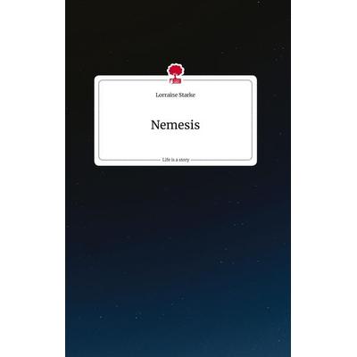 Nemesis. Life is a Story - story.one, Gebundene Ausgabe von Lorraine Starke, Story.one publishing, 978-3-7108-1446-4