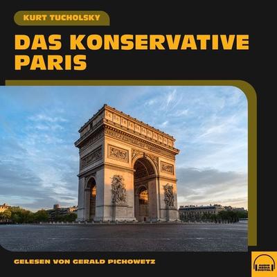 Das konservative Paris - Kurt Tucholsky, Audio, 9783991601814