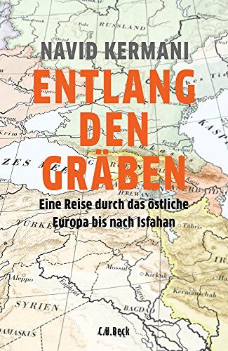 Navid Kermani - Entlang den Gräben: Eine Reise durch das östliche Europa bis nach Isfahan - Preis vom 09.10.2026 07:28:09 h