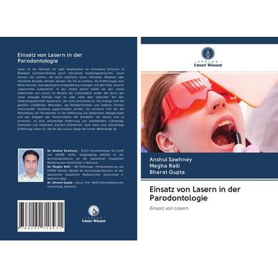 Einsatz von Lasern in der Parodontologie, Taschenbuch von Anshul Sawhney,Megha Ralli,Bharat Gupta, Verlag Unser Wissen, 978-620-2-71843-1