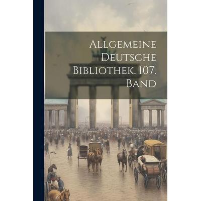 Allgemeine deutsche Bibliothek. 107. Band, Taschenbuch von Anonymous, Legare Street Press, 978-1-02-253328-8