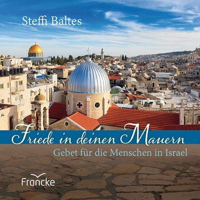 Friede in deinen Mauern, Geheftet von Steffi Baltes, Francke-Buch, 978-3-96362-321-9