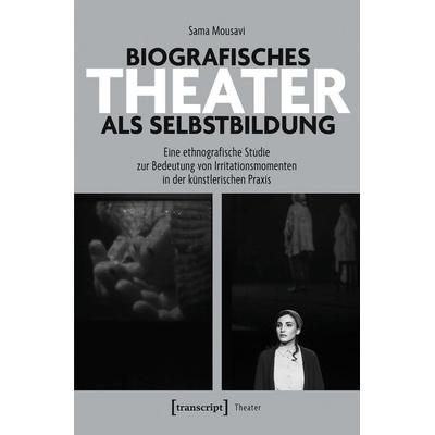 Biografisches Theater als Selbstbildung, Taschenbuch von Sama Mousavi, Transcript, 978-3-8376-8105-5