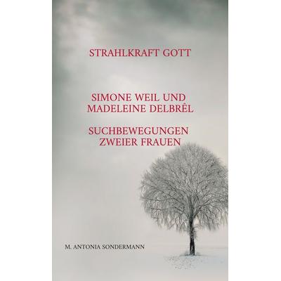 Strahlkraft Gott, Taschenbuch von M. Antonia Sondermann, BoD – Books on Demand, 978-3-7583-0828-4