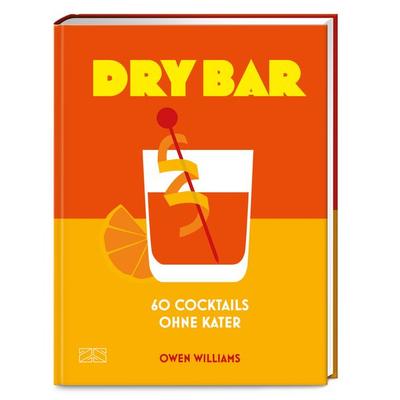 Dry Bar, Gebundene Ausgabe von Owen Williams, ZS - ein Verlag der Edel Verlagsgruppe, 978-3-96584-549-7