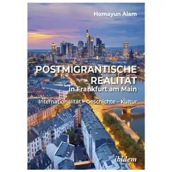 Postmigrantische Realität in Frankfurt am Main: Internationalität – Geschichte – Kultur, Fachbücher von Homayun Alam