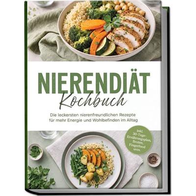 Nierendiät Kochbuch: Die leckersten nierenfreundlichen Rezepte für mehr Energie und Wohlbefinden im Alltag – inkl. 30-Tage-Ernährungsplan, Broten,