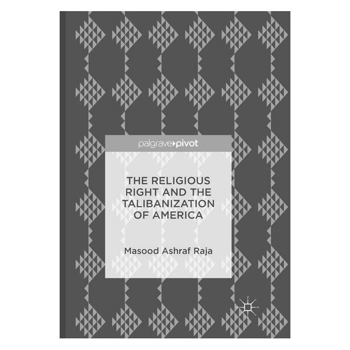 Springer The Religious Right and the Talibanization of America (Englisch, Softcover, Masood Ashraf Raja) (55998493)