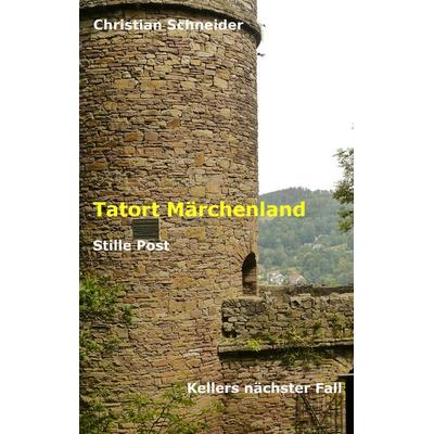 Tatort Märchenland: Stille Post, Taschenbuch von Christian Schneider, BoD – Books on Demand, 978-3-7431-0967-4