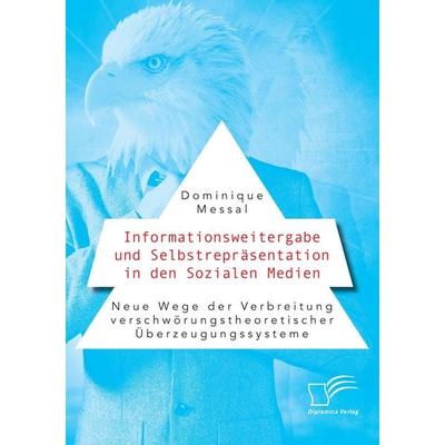 Informationsweitergabe und Selbstrepräsentation in den Sozialen Medien. Neue Wege der Verbreitung verschwörungstheoretischer Überzeugungssysteme,