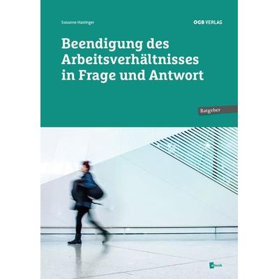 Beendigung des Arbeitsverhältnisses in Frage und Antwort, Taschenbuch von Susanne Haslinger, ÖGB Verlag, 978-3-99046-738-1