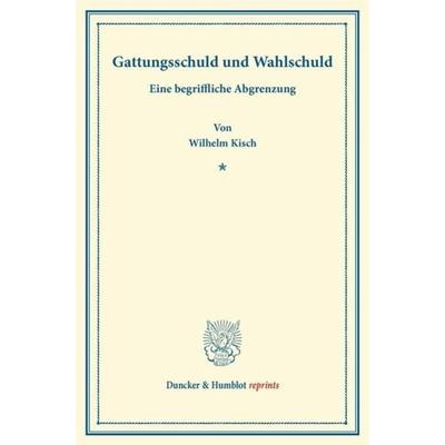 Gattungsschuld und Wahlschuld., Taschenbuch von Wilhelm Kisch, Duncker & Humblot, 978-3-428-16509-4