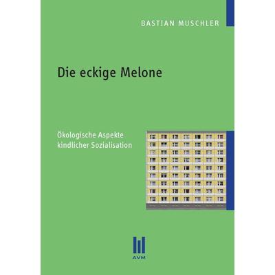 Die eckige Melone, Taschenbuch von Bastian Muschler, Akademische Verlagsgemeinschaft München, 978-3-86924-479-2