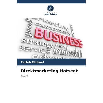 Direktmarketing Hotseat, Taschenbuch von Tetteh Michael, Verlag Unser Wissen, 978-620-6-12712-3