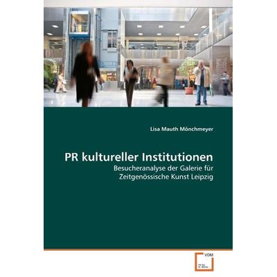 Mauth Mönchmeyer, L: PR kultureller Institutionen, Taschenbuch von Lisa Mauth Mönchmeyer, VDM, 978-3-639-05861-1