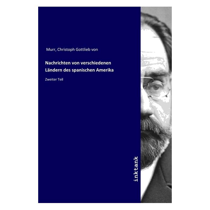Inktank Publishing Nachrichten von verschiedenen Ländern des spanischen Amerika (Spanisch, Christoph Gottlieb von Murr, 2019) (56116241)