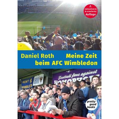 Meine Zeit beim AFC Wimbledon, Paperback von Daniel Roth, Pretty Good Books, 978-3-945942-09-3