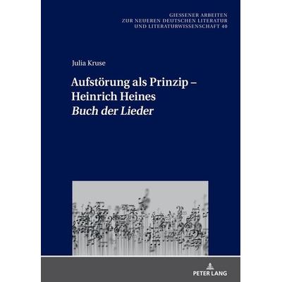 Aufstörung als Prinzip – Heinrich Heines «Buch der Lieder», Gebundene Ausgabe von Julia Kruse, Peter Lang GmbH, Internationaler Verlag der