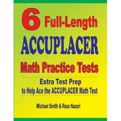 6 Full-Length Accuplacer Math Practice Tests, Taschenbuch von Michael Smith,Reza Nazari, Math Notion, 978-1-64612-709-2