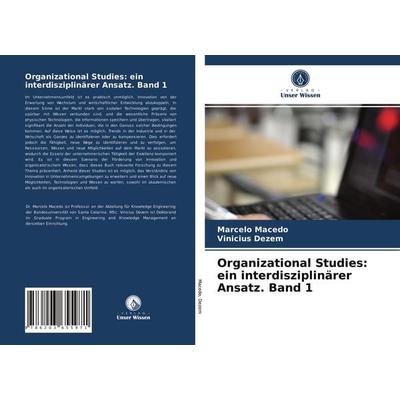 Organizational Studies: ein interdisziplinärer Ansatz. Band 1, Taschenbuch von Marcelo Macedo,Vinicius Dezem, Verlag Unser Wissen, 978-620-3-65597-1