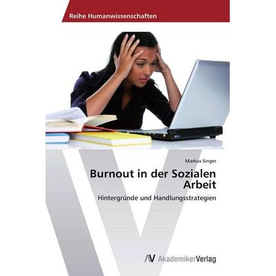 Burnout in der Sozialen Arbeit, Taschenbuch von Markus Singer, AV Akademikerverlag, 978-3-639-45454-3