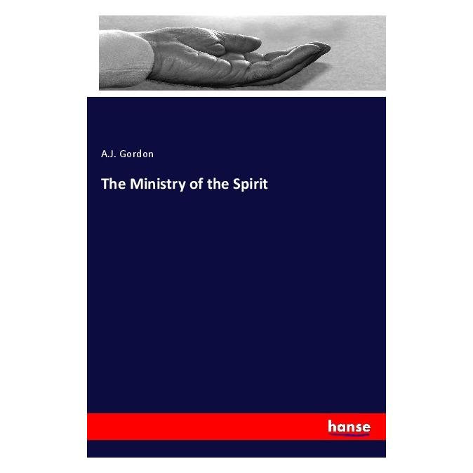 Hansebooks The Ministry of the Spirit (Englisch, Softcover, A. J. Gordon) (55997539)