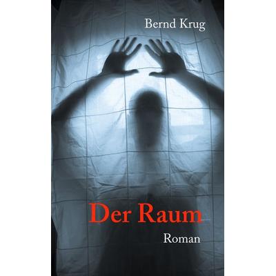 Der Raum, Taschenbuch von Bernd Krug, BoD – Books on Demand, 978-3-8423-2845-7