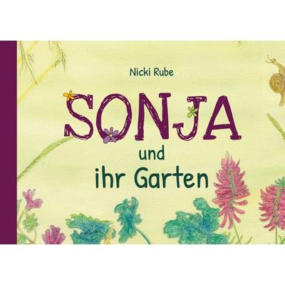Sonja und ihr Garten, Gebundene Ausgabe von Nicki Rube, BoD – Books on Demand, 978-3-7693-0734-4