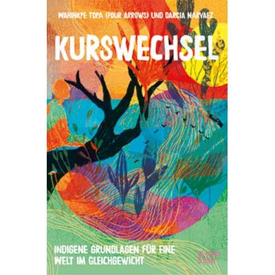 Kurswechsel, Taschenbuch von Wahinkpe Topa (Four Arrows),Narvaez Darcia, W_orten & meer, 978-3-945644-60-7