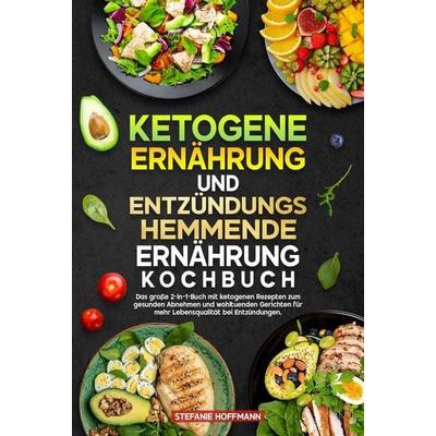 Ketogene Ernährung und Entzündungshemmende Ernährung Kochbuch, Gebundene Ausgabe von Stefanie Hoffmann, Tolino media, 978-3-8194-5191-1
