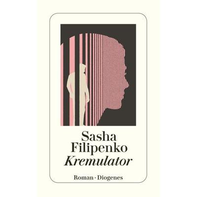 Kremulator, Taschenbuch von Sasha Filipenko, Diogenes Verlag AG, 978-3-257-24833-3