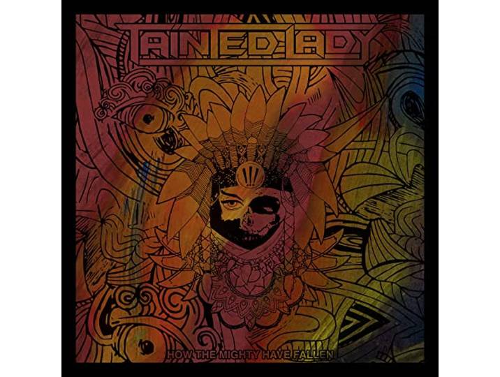 Tainted Lady - How The Mighty Have..