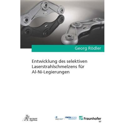 Entwicklung des selektiven Laserstrahlschmelzens für Al-Ni-Legierungen, Taschenbuch von Georg Rödler, Apprimus, 978-3-9855511-8-7
