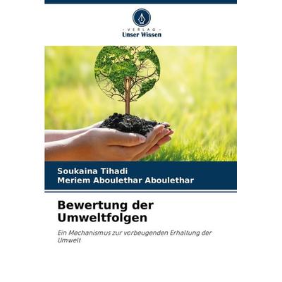 Bewertung der Umweltfolgen, Taschenbuch von Soukaina Tihadi,Meriem Aboulethar Aboulethar, Verlag Unser Wissen, 978-620-8-26751-3
