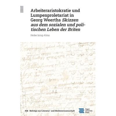 Arbeiteraristokratie und Lumpenproletariat in Georg Weerths Skizzen aus dem sozialen und politischen Leben der Briten, Paperback von Heike Ising-Alms,