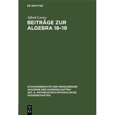 Beiträge zur Algebra 18–19, Gebundene Ausgabe von Alfred Loewy, De Gruyter, 978-3-11-260871-5
