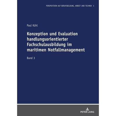 Konzeption und Evaluation handlungsorientierter Fachschulausbildung im maritimen Notfallmanagement, Gebundene Ausgabe von Paul Kühl, Peter Lang GmbH,