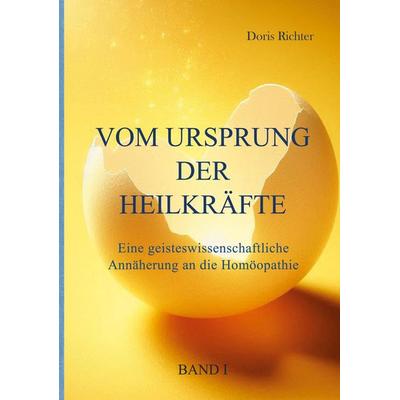 Vom Ursprung der Heilkräfte, Gebundene Ausgabe von Doris Richter, BoD – Books on Demand, 978-3-695-73446-7