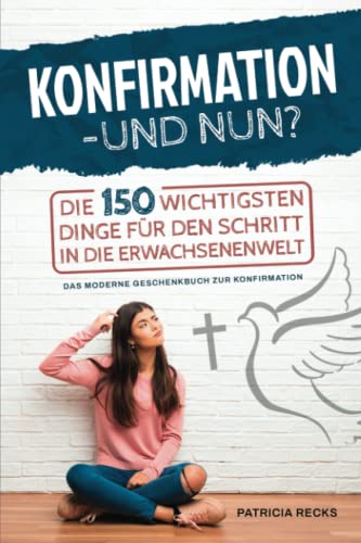 Patricia Recks - Konfirmation – und nun? Die 150 wichtigsten Dinge für den Schritt in die Erwachsenenwelt - Das moderne Geschenkbuch zur Konfirmation - Preis vom 09.10.2026 07:28:09 h