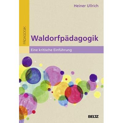 Waldorfpädagogik, Taschenbuch von Heiner Ullrich, Beltz Verlagsgruppe GmbH & Co. KG, 978-3-407-25721-5