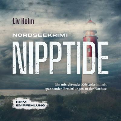Nordseekrimi Nipptide: Ein mitreißender Küstenkrimi mit spannenden Ermittlungen an der Nordsee - Krimi Empfehlung - Liv Holm, Audio, 9783757605681