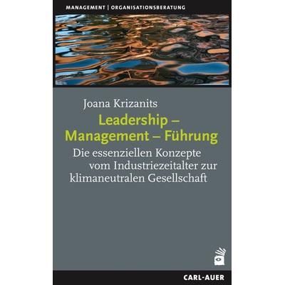 Leadership – Management – Führung, Taschenbuch von Joana Krizanits, Carl-Auer Verlag GmbH, 978-3-8497-0522-0