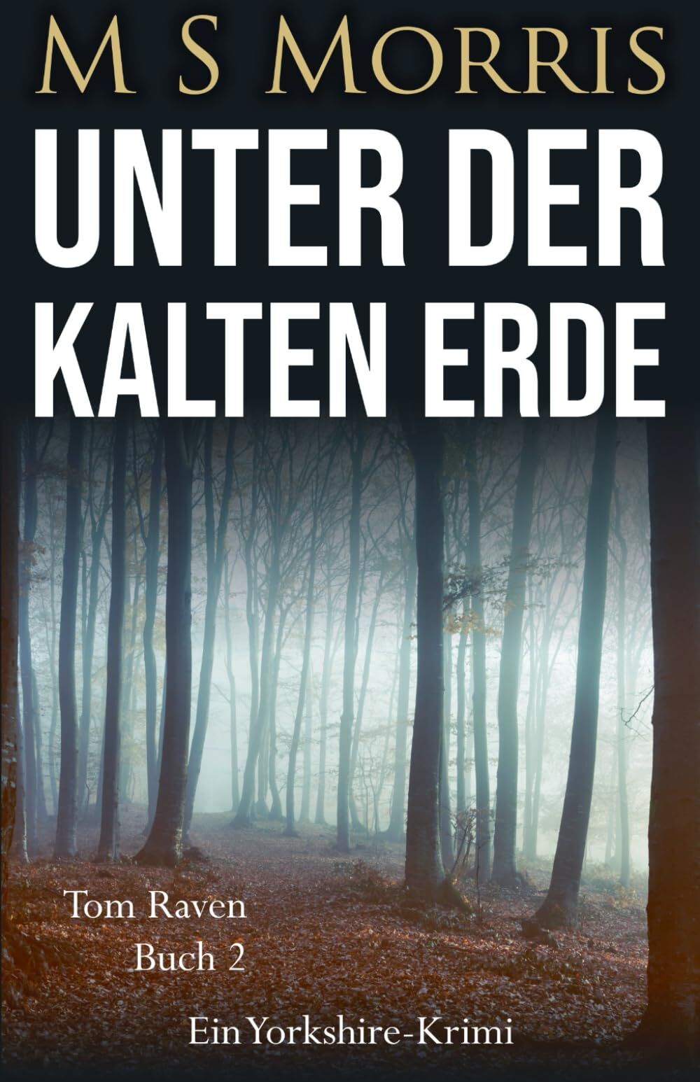 Morris, M S - Unter der kalten Erde: Ein Yorkshire-Krimi (Die Tom-Raven-Reihe, Band 2) - Preis vom 17.10.2026 19:25:27 h
