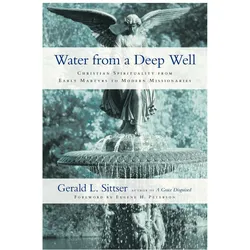 Water from a Deep Well, Sachbücher von Eugene H. Peterson, Gerald L. Sittser