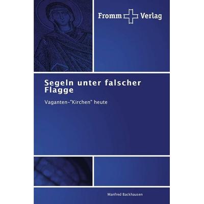 Segeln unter falscher Flagge, Taschenbuch von Manfred Backhausen, Fromm Verlag, 978-3-8416-0439-2