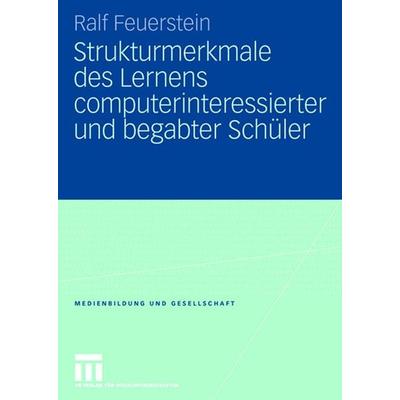Strukturmerkmale des Lernens computerinteressierter und begabter Schüler, Taschenbuch von Ralf Feuerstein, VS Verlag für Sozialwissenschaften,